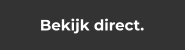 Bekijk direct.